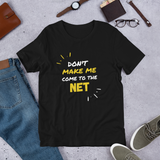 Unisex T-shirt Don't Make Me Come To The Net