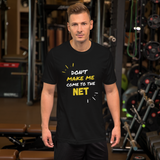 Unisex T-shirt Don't Make Me Come To The Net